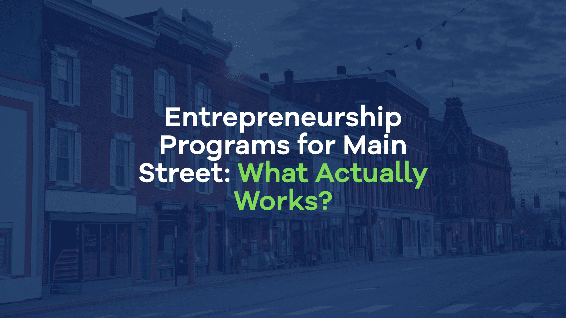 Entrepreneurship Programs for Main Street: What Actually Works?